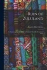 Frances Ellen Colenso - Ruin of Zululand: an Account of British Doings in Zululand Since the Invasion of 1879.; v.2