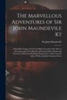 John Mandeville - The Marvellous Adventures of Sir John Maundevile Kt: Being His Voyage and Travel Which Treateth of the Way to Jerusalem and of the Marvels of Ind With