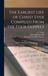 James Hamlyn Hill, Massachusetts Bible Society, Ca Tatian - The Earliest Life of Christ Ever Compiled From the Four Gospels: Being the Diatessaron of Tatian [circ. A. D. 160]