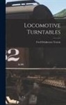 Fred Drinkwater Yeaton - Locomotive Turntables