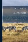 B. Pitcher, Fairman Rogers Collection (University, National Trotting Association - The Horse: a Book for the People: Containing the Practical Experience, in All Its Forms, of a Horseman of Thirty-seven Years Stan