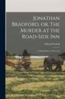 Edward Fitzball - Jonathan Bradford, or, The Murder at the Road-side Inn: a Melo-drama, in Two Acts