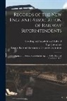 Eastern Railroad Association Executive, New-England Association of Railroad S - Records of the New England Association of Railway Superintendents: Organized in Boston, Massachusetts April 5, 1848, Dissolved October 1, 1857