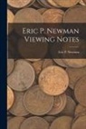 Eric P Newman - Eric P. Newman Viewing Notes