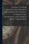 Anonymous - Extracts From Surveyors' Reports of Township Surveys in Manitoba, Keewatin, and North West Territories [microform]: 1879
