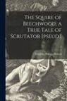 Knightley William Horlock - The Squire of Beechwood, a True Tale of Scrutator [pseud.]; 3