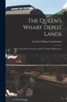 Frederic William Cumberland - The Queen's Wharf Depot Lands [microform]: the Corporation of Toronto and the Northern Railway Co