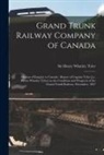 Henry Whatley Tyler - Grand Trunk Railway Company of Canada [microform]: Mission of Enquiry to Canada: Report of Captain Tyler [i.e. Henry Whatley Tyler] on the Condition a