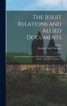 Reuben Gold Thwaites, Jesuits - The Jesuit Relations and Allied Documents: Travels and Explorations of the Jesuit Missionaries in New France, 1610-1791 Volume 13