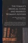 King's College London, Henry Burchstead Active Skinner - The Female's Medical Guide and Married Woman's Adviser [electronic Resource]: Containing a Description of the Causes, Symptoms and Cure of Diseases Pe