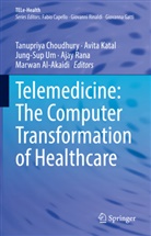 Marwan Al-Akaidi, Tanupriya Choudhury, Avita Katal, Ajay Rana, Jung-Sup UM, Jung-Sup Um et al - Telemedicine: The Computer Transformation of Healthcare