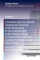 Jinghao Fu - Formation and Crust-Mantle Geodynamic Processes of the Neoarchean K-rich Granitoid Belt in the Southern Range of Eastern Hebei-Western Liaoning Provinces, North China Craton