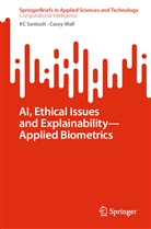 KC Santosh, Casey Wall - AI, Ethical Issues and Explainability-Applied Biometrics