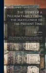 John Alden - The Story of a Pilgrim Family From the Mayflower to the Present Time: With Autobiography, Recollections, Letters, Incidents, and Genealogy of the Auth