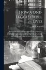John S. B. Robson - How a One-legged Rebel Lives: Reminiscences of the Civil War: the Story of the Campaigns of Stonewall Jackson, as Told by a High Private in the "foo