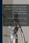 Loyal Orange Institution (Great Brita - First Annual Report of the City of Belfast Loyal Orange Widows' Fund: With List of Donations and Subscriptions, for Year Ended 31st December, 1907