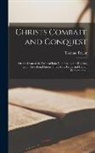 Thomas Taylor - Christs Combate and Conquest: or, the Lyon of the Tribe of Iuda Vanquishing the Roaring Lyon, Assaulting Him in Three Most Fierce and Hellish Tempta
