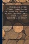 Henry Chapman - Catalogue of the Collection of Coins and Medals of Charles Morris, a Philadelphia Gentleman, and Richard L. Ashhurst