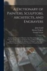 John Gould, George Vertue, Horace Anecdotes Walpole - A Dictionary of Painters, Sculptors, Architects, and Engravers: Containing Biographical Sketches of the Most Celebrated Artists, From the Earliest Age