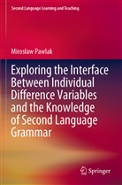 Miros¿aw Pawlak, Miroslaw Pawlak - Exploring the Interface Between Individual Difference Variables and the Knowledge of Second Language Grammar