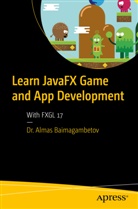 Almas Baimagambetov - Learn JavaFX Game and App Development