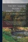 Samuel Jarvis McCormick, Samuel Peters - The Rev. Samuel Peters' LL. D. General History of Connecticut: From Its First Settlement Under George Fenwick to Its Latest Period of Amity With Great