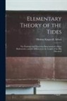 Thomas Kingsmill Abbott - Elementary Theory of the Tides: the Fundamental Theorems Demonstrated Without Mathematics, and the Influence on the Length of the Day Discussed