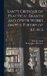 Thomas Kingsmill Abbott, Immanuel Kant - Kant's Critique of Practical Reason and Other Works on the Theory of Ethics
