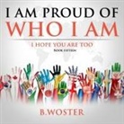 B. Woster - I Am Proud of Who I Am
