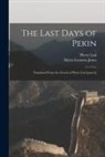 Myrta Leonora Jones, Pierre Loti - The Last Days of Pekin; Translated From the French of Pierre Loti [psued.]