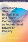 Food And Nutrition Board, Health And Medicine Division, National Academies Of Sciences Engineeri, National Academies of Sciences Engineering and Medicine, Roundtable on Obesity Solutions - Addressing Structural Racism, Bias, and Health Communication as Foundational Drivers of Obesity