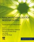 Charles Oluwaseun Adetunji, Charles Oluwaseun (Applied Microbiology Adetunji, Charles Oluwaseun (Associate Professor Adetunji, Charles Oluwaseun (Full Professor at the Department of Microbiology Adetunji, Kshitij RB Singh, Ravindra Pratap Singh... - Nanobiotechnology for Bioremediation