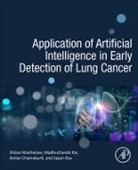 Amlan Chakrabarti, Amlan (Full Professor and Director Chakrabarti, Chakrabarti Amlan, Sayan Das, Sayan (Radiation Oncologist and Associate Consultant Das, Madhuchanda Kar... - Application of Artificial Intelligence in Early Detection of Lung