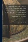 James Macdonald - A Hand Book of Greek and Roman History for Candidates Preparing for Junior Leaving and University Matriculation [microform]