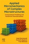 Mostafa Baghani, Mostafa (Associate Professor Baghani, Majid Baniassadi, Majid (Associate Professor Baniassadi, Baniassadi Majid, Yves Remond... - Applied Micromechanics of Complex Microstructures