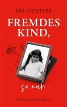 Ina Dentler - Fremdes Kind, so nah