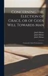 Jakob Böhme, Jakob Appendix to Th Böhme, Jakob Jacob Behme's Böhme - Concerning the Election of Grace, or of Gods Will Towards Man: Commonly Called Predestination