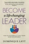 Dominique Layt, Juliette Lachemeier - Become a Life-Changing Leader