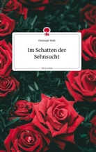 Christoph Weiss - Im Schatten der Sehnsucht. Life is a Story - story.one