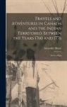 Alexander Henry - Travels and Adventures in Canada and the Indian Territories Between the Years 1760 and 1776 [microform]: in Two Parts