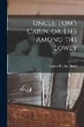 Harriet Beecher Stowe - Uncle Tom's Cabin, or, Life Among the Lowly; 1