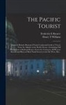 Frederick E. Shearer, Henry T. Williams - The Pacific Tourist: Adams & Bishop's Illustrated Trans-continental Guide of Travel, From the Atlantic to the Pacific Ocean: Containing Ful