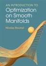 Nicolas Boumal, Nicolas (Ecole Polytechnique Federale De L Boumal, Nicolas (Ecole Polytechnique Federale de Lausanne) Boumal - Introduction to Optimization on Smooth Manifolds
