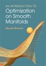 Nicolas Boumal, Nicolas (Ecole Polytechnique Federale De L Boumal, Nicolas (Ecole Polytechnique Federale de Lausanne) Boumal - Introduction to Optimization on Smooth Manifolds
