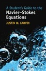 Justin W Garvin, Justin W. Garvin, Justin W. (University of Iowa) Garvin - Student''s Guide to the Navier-Stokes Equations