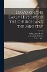 Arthur James Mason, J. Armitage (Joseph Armitag Robinson, C. H. (Cuthbert Hamilton) Turner - Essays on the Early History of the Church and the Ministry [microform]