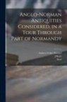 J. Bayly, Andrew Coltee Ducarel, Noel - Anglo-Norman Antiquities Considered, in a Tour Through Part of Normandy