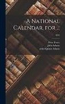 Peter Force, John Adams, John Quincy Adams - A National Calendar, for ...; 1832
