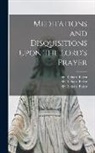 Richard Baker - Meditations and Disquisitions Upon the Lord's Prayer