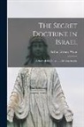 Arthur Edward Waite - The Secret Doctrine in Israel: a Study of the Zohar and Its Connections